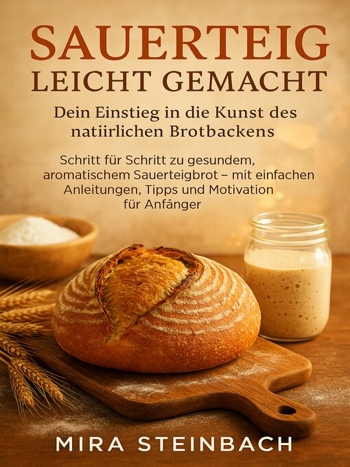 Title details for Sauerteig leicht gemacht – Dein Einstieg in die Kunst des natürlichen Brotbackens by Liam Tremblay - Available